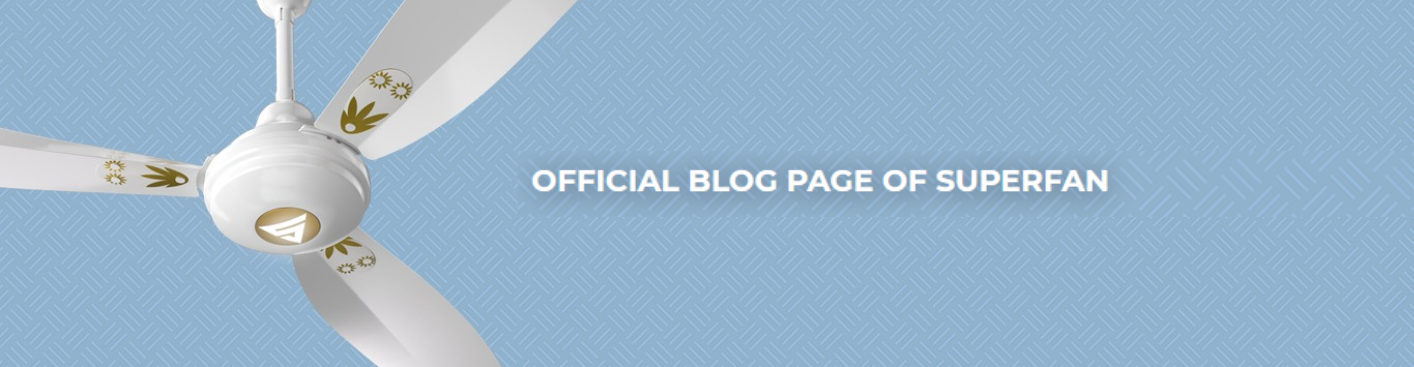 Superfan BLDC Ceiling Fan Official Blog Page – Superfan India's First BLDC Ceiling Fan